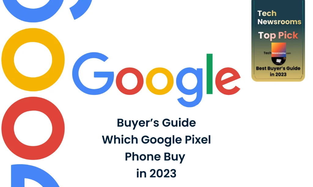 Buyer’s Guide: Which Google Pixel Phone Buy in 2023