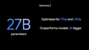 Gemma 2 comes with a 27B parameter